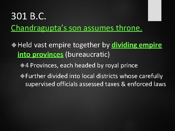 301 B. C. Chandragupta’s son assumes throne. Held vast empire together by dividing empire