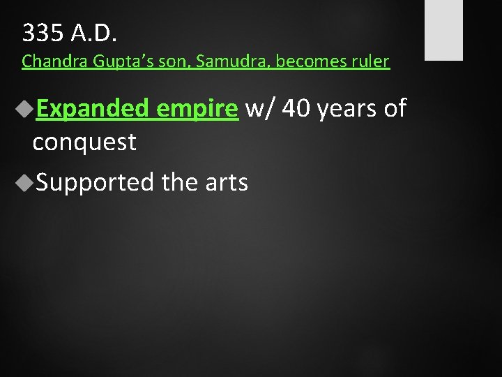 335 A. D. Chandra Gupta’s son, Samudra, becomes ruler Expanded empire w/ 40 years