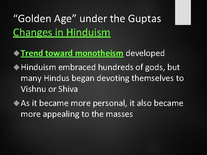 “Golden Age” under the Guptas Changes in Hinduism Trend toward monotheism developed Hinduism embraced