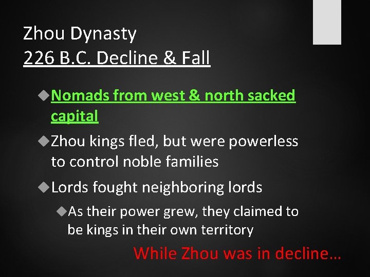 Zhou Dynasty 226 B. C. Decline & Fall Nomads from west & north sacked