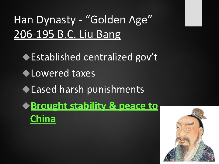 Han Dynasty - “Golden Age” 206 -195 B. C. Liu Bang Established centralized gov’t