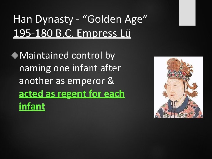 Han Dynasty - “Golden Age” 195 -180 B. C. Empress Lü Maintained control by