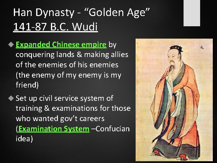 Han Dynasty - “Golden Age” 141 -87 B. C. Wudi Expanded Chinese empire by
