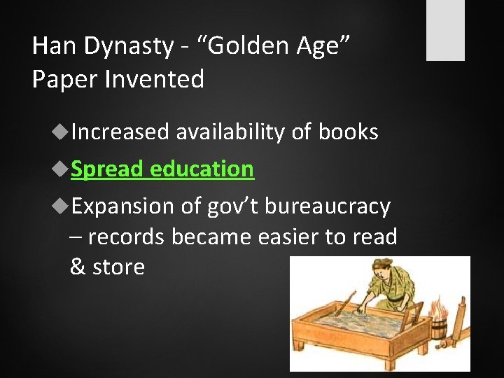 Han Dynasty - “Golden Age” Paper Invented Increased availability of books Spread education Expansion