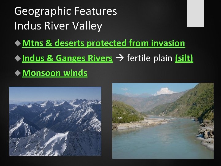 Geographic Features Indus River Valley Mtns & deserts protected from invasion Indus & Ganges