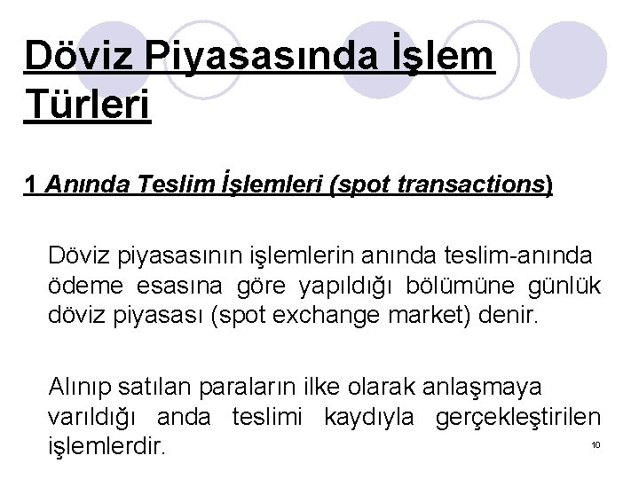 Döviz Piyasasında İşlem Türleri 1 Anında Teslim İşlemleri (spot transactions) Döviz piyasasının işlemlerin anında