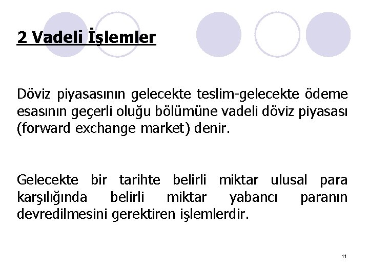 2 Vadeli İşlemler Döviz piyasasının gelecekte teslim-gelecekte ödeme esasının geçerli oluğu bölümüne vadeli döviz