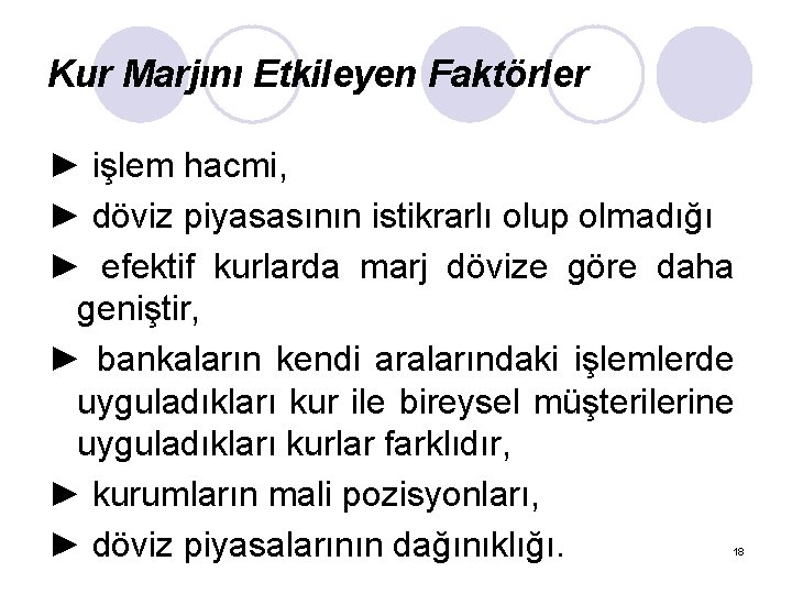 Kur Marjını Etkileyen Faktörler ► işlem hacmi, ► döviz piyasasının istikrarlı olup olmadığı ►