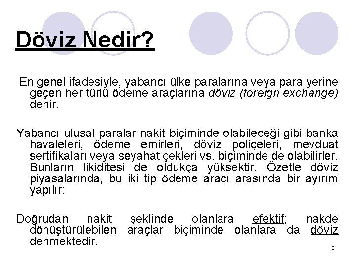 Döviz Nedir? En genel ifadesiyle, yabancı ülke paralarına veya para yerine geçen her türlü