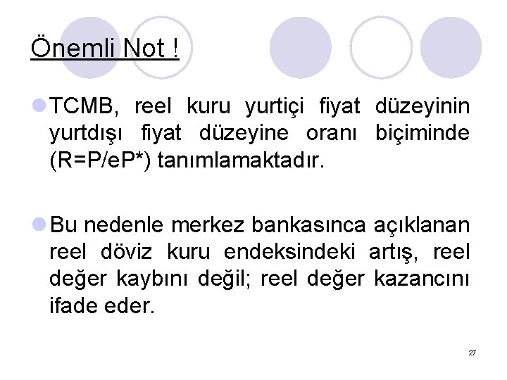 Önemli Not ! l TCMB, reel kuru yurtiçi fiyat düzeyinin yurtdışı fiyat düzeyine oranı