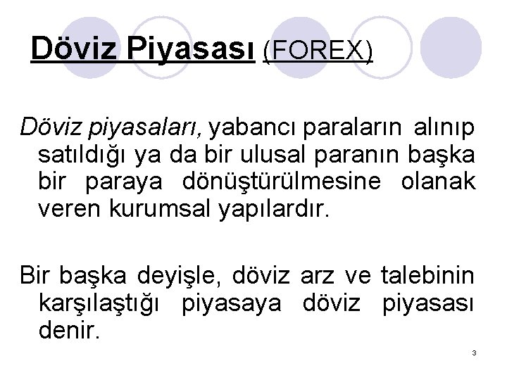 Döviz Piyasası (FOREX) Döviz piyasaları, yabancı paraların alınıp satıldığı ya da bir ulusal paranın