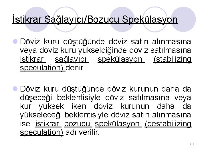 İstikrar Sağlayıcı/Bozucu Spekülasyon l Döviz kuru düştüğünde döviz satın alınmasına veya döviz kuru yükseldiğinde