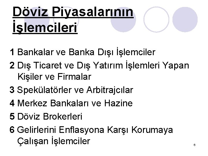 Döviz Piyasalarının İşlemcileri 1 Bankalar ve Banka Dışı İşlemciler 2 Dış Ticaret ve Dış