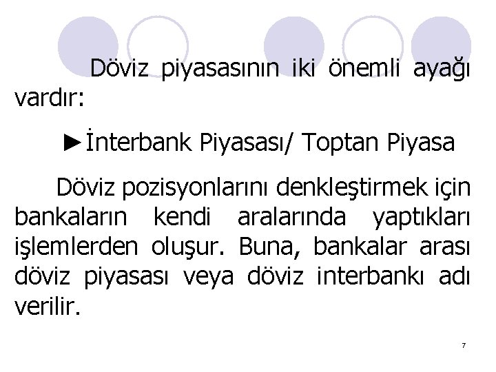 vardır: Döviz piyasasının iki önemli ayağı ►İnterbank Piyasası/ Toptan Piyasa Döviz pozisyonlarını denkleştirmek için