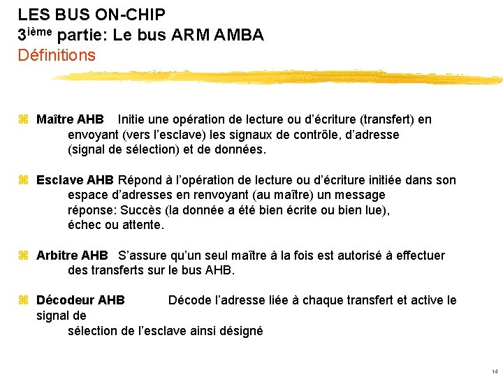 LES BUS ON-CHIP 3 ième partie: Le bus ARM AMBA Définitions z Maître AHB
