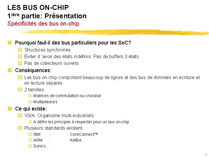LES BUS ON-CHIP 1 ière partie: Présentation Spécificités des bus on-chip z Pourquoi faut-il