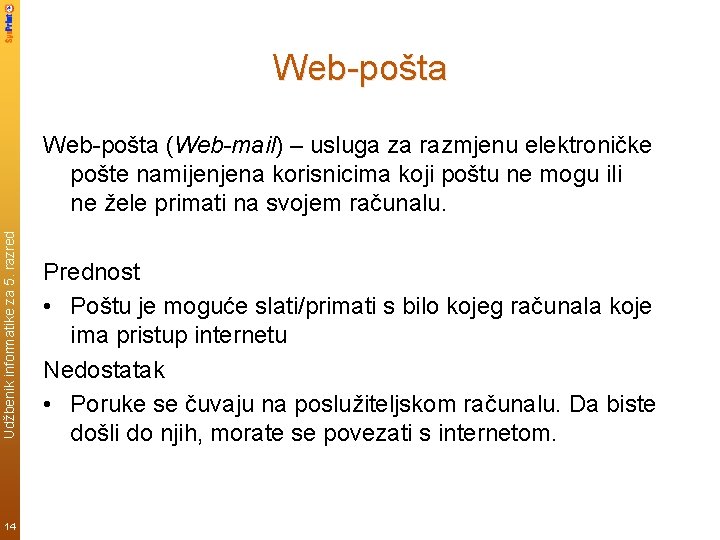 Web-pošta Udžbenik informatike za 5. razred Web-pošta (Web-mail) – usluga za razmjenu elektroničke pošte