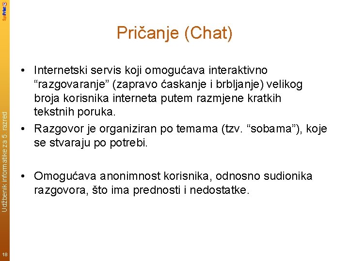 Udžbenik informatike za 5. razred Pričanje (Chat) 18 • Internetski servis koji omogućava interaktivno