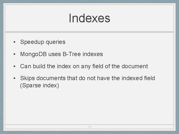 Indexes • Speedup queries • Mongo. DB uses B-Tree indexes • Can build the