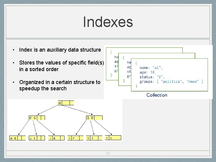 Indexes • Index is an auxiliary data structure • Stores the values of specific