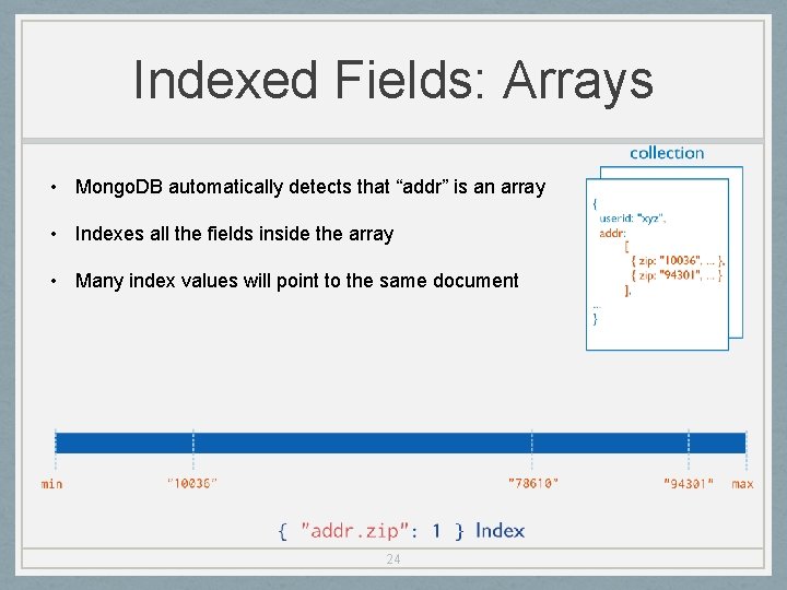 Indexed Fields: Arrays • Mongo. DB automatically detects that “addr” is an array •