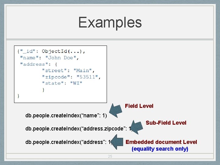 Examples Field Level db. people. create. Index(“name”: 1) db. people. create. Index(“address. zipcode”: 1)