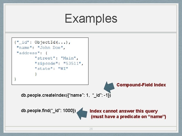 Examples Compound-Field Index db. people. create. Index({“name”: 1, “_id”: -1}) db. people. find(“_id”: 1000})