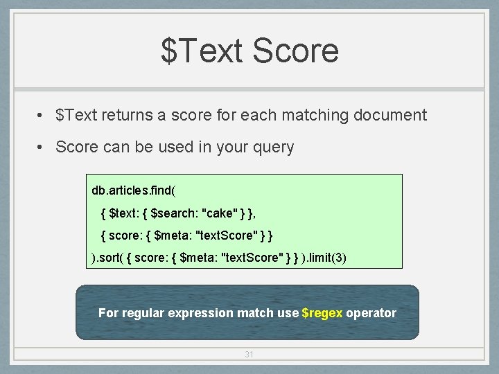 $Text Score • $Text returns a score for each matching document • Score can