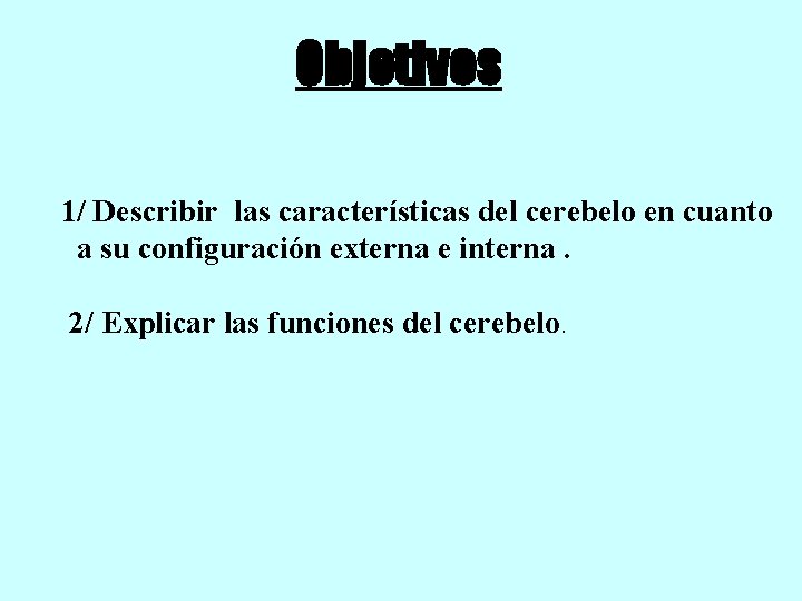 Objetivos 1/ Describir las características del cerebelo en cuanto a su configuración externa e