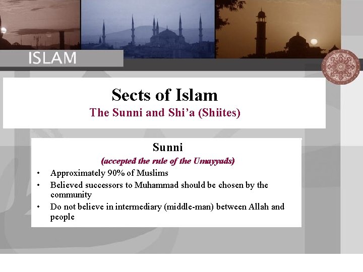 Sects of Islam The Sunni and Shi’a (Shiites) Sunni • • • (accepted the