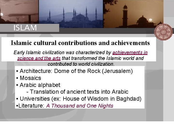 Islamic cultural contributions and achievements Early Islamic civilization was characterized by achievements in science