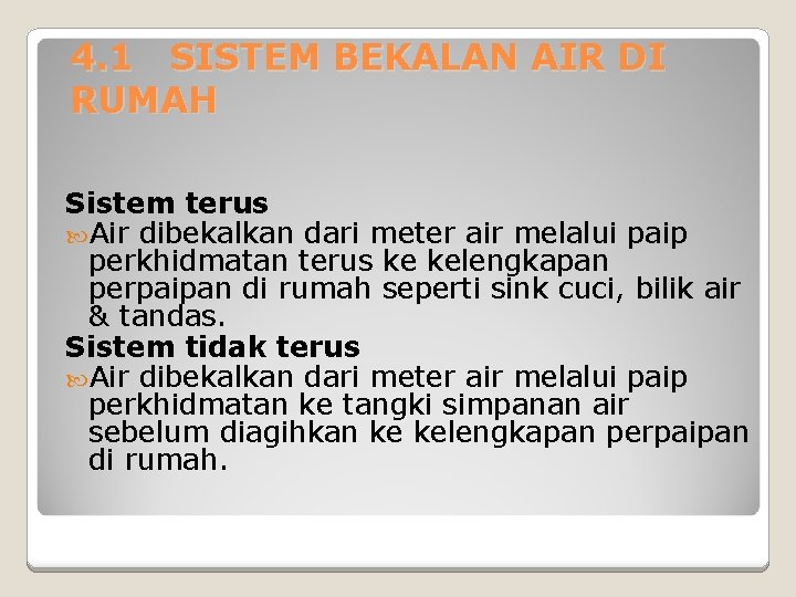 4. 1 SISTEM BEKALAN AIR DI RUMAH Sistem terus Air dibekalkan dari meter air