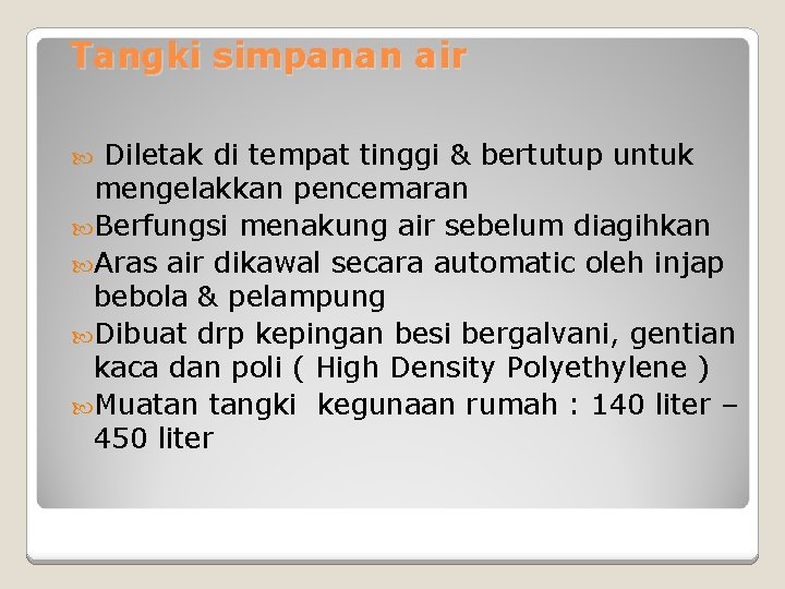 Tangki simpanan air Diletak di tempat tinggi & bertutup untuk mengelakkan pencemaran Berfungsi menakung