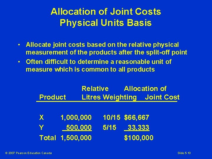Allocation of Joint Costs Physical Units Basis • Allocate joint costs based on the
