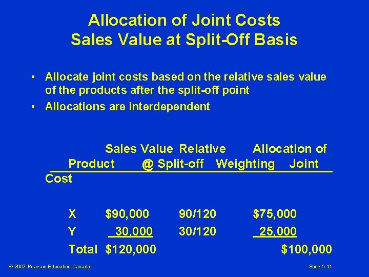 Allocation of Joint Costs Sales Value at Split-Off Basis • Allocate joint costs based