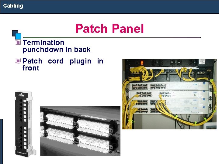 Cabling Patch Panel Termination punchdown in back Patch cord plugin in front 