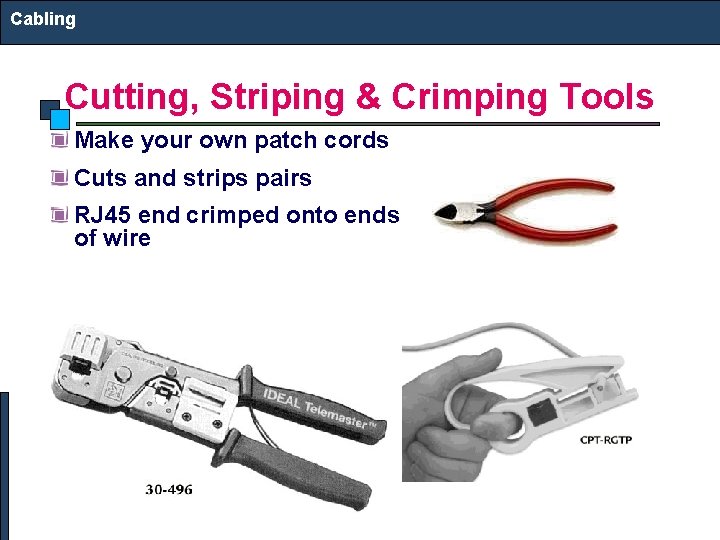 Cabling Cutting, Striping & Crimping Tools Make your own patch cords Cuts and strips