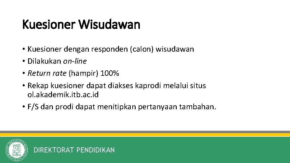 Kuesioner Wisudawan • Kuesioner dengan responden (calon) wisudawan • Dilakukan on-line • Return rate