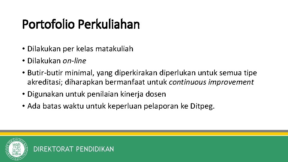 Portofolio Perkuliahan • Dilakukan per kelas matakuliah • Dilakukan on-line • Butir-butir minimal, yang