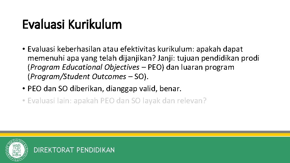 Evaluasi Kurikulum • Evaluasi keberhasilan atau efektivitas kurikulum: apakah dapat memenuhi apa yang telah