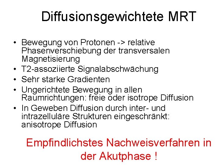 Diffusionsgewichtete MRT • Bewegung von Protonen -> relative Phasenverschiebung der transversalen Magnetisierung • T
