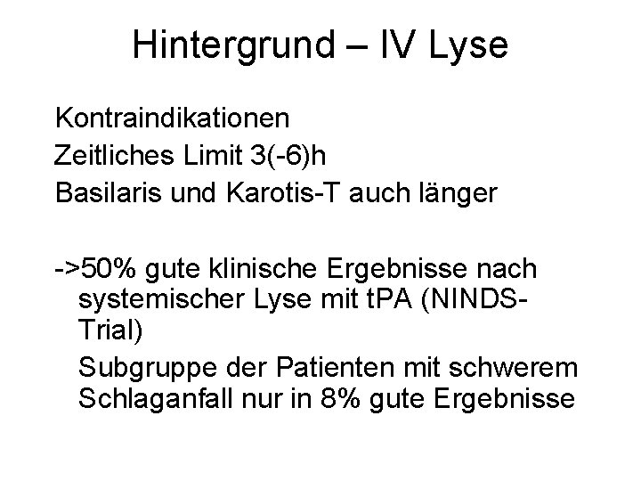 Hintergrund – IV Lyse Kontraindikationen Zeitliches Limit 3(-6)h Basilaris und Karotis-T auch länger ->50%
