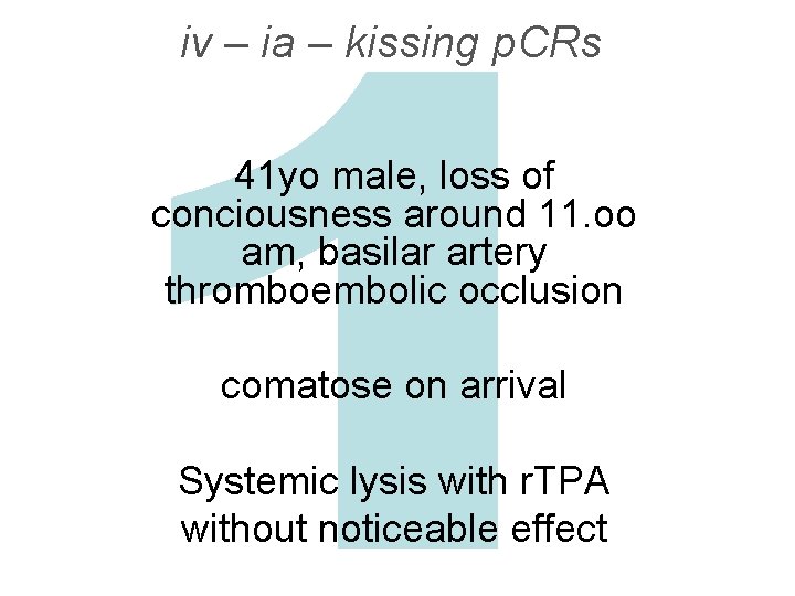iv – ia – kissing p. CRs 41 yo male, loss of conciousness around
