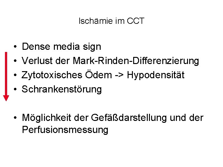 Ischämie im CCT • • Dense media sign Verlust der Mark-Rinden-Differenzierung Zytotoxisches Ödem ->