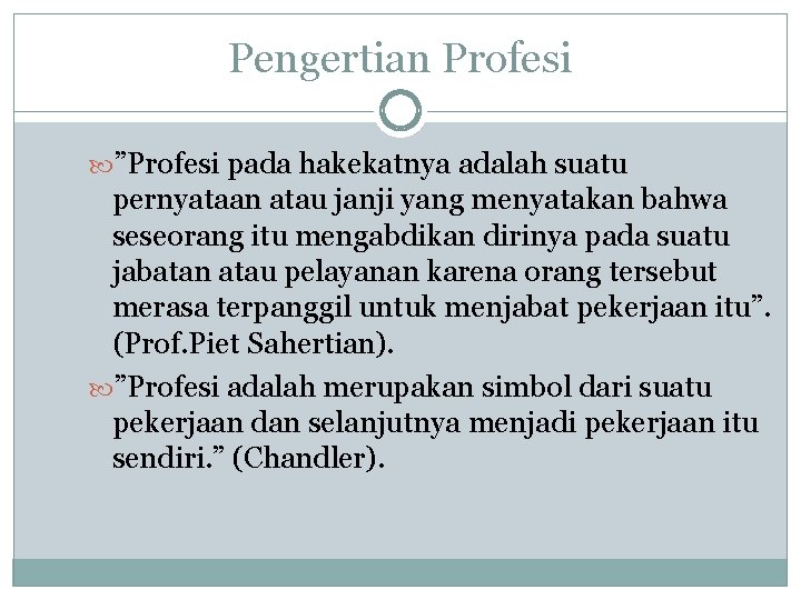 Pengertian Profesi ”Profesi pada hakekatnya adalah suatu pernyataan atau janji yang menyatakan bahwa seseorang