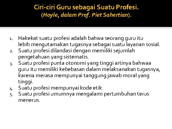 Ciri-ciri Guru sebagai Suatu Profesi. (Hoyle, dalam Prof. Piet Sahertian). 1. 2. 3. 4.
