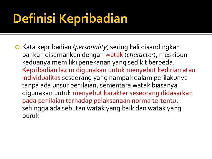 Definisi Kepribadian Kata kepribadian (personality) sering kali disandingkan bahkan disamankan dengan watak (character), meskipun