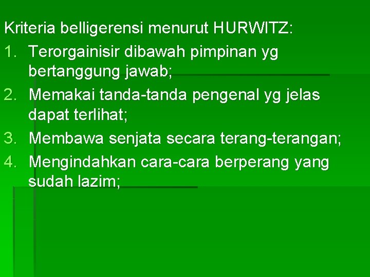 Kriteria belligerensi menurut HURWITZ: 1. Terorgainisir dibawah pimpinan yg bertanggung jawab; 2. Memakai tanda-tanda