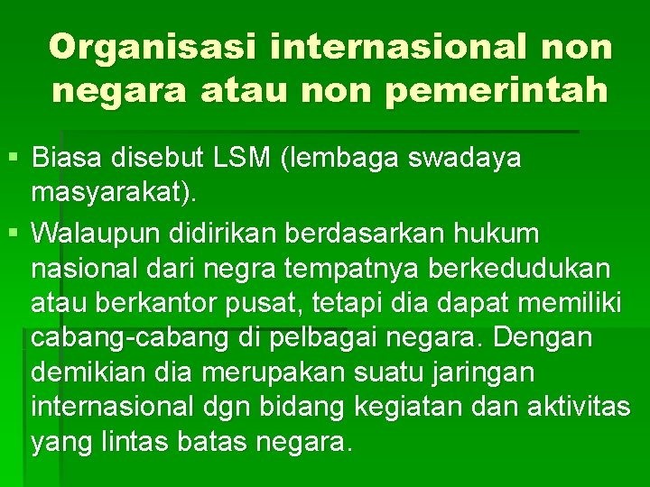 Organisasi internasional non negara atau non pemerintah § Biasa disebut LSM (lembaga swadaya masyarakat).