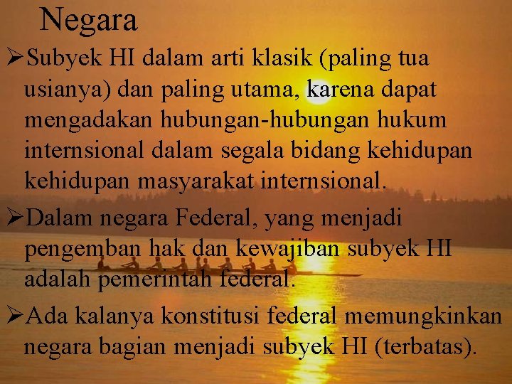 Negara ØSubyek HI dalam arti klasik (paling tua usianya) dan paling utama, karena dapat